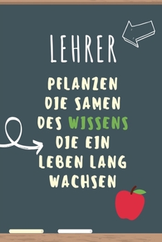 Paperback Lehrer Pflanzen Die Samen Des Wissens Die Ein Leben Lang Wachsen: A5 PUNKTIERT Geschenkidee für Lehrer Erzieher - Abschiedsgeschenk Grundschule - Klas [German] Book