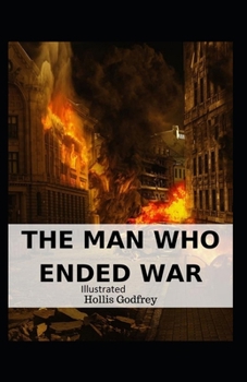 The Man Who Ended War Illustrated