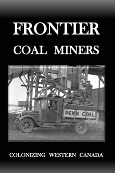 Paperback Frontier Coal Miners: Colonizing Western Canada Book