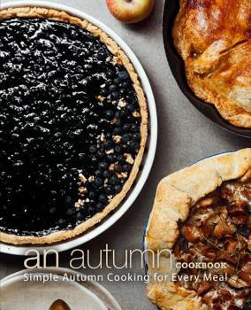 Paperback An Autumn Cookbook: Simple Autumn Cooking for Every Meal Book