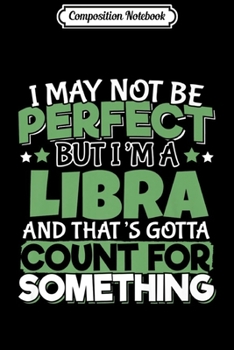 Composition Notebook: Zodiac Sign Libra Horoscope Today I May Not Be Perfect Premium  Journal/Notebook Blank Lined Ruled 6x9 100 Pages