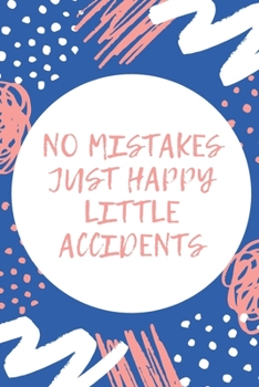 Paperback No Mistakes Just Happy Little Accidents: Positivity Quote Notebook Cover - Collge Ruled - 6x9 Inches - 120 pages Book