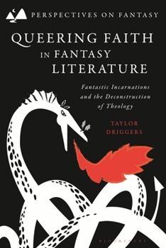 Hardcover Queering Faith in Fantasy Literature: Fantastic Incarnations and the Deconstruction of Theology Book