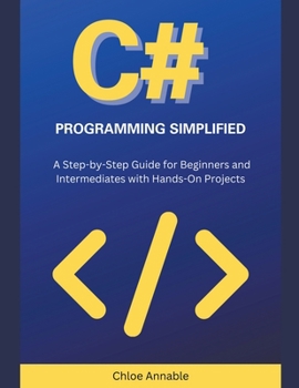 Paperback C# Programming Simplified: A Step-by-Step Guide for Beginners and Intermediates with Hands-On Projects Book