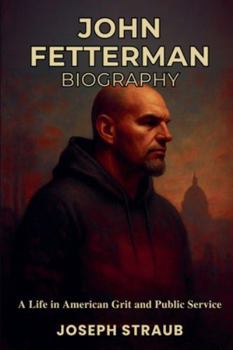 Paperback John Fetterman Biography: A Life in American Political Journalism Book
