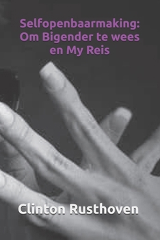 Paperback Selfopenbaarmaking: Om Bigender te wees en My Reis [Afrikaans] Book