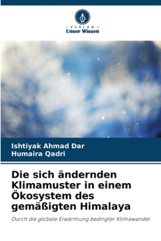 Paperback Die sich ändernden Klimamuster in einem Ökosystem des gemäßigten Himalaya [German] Book