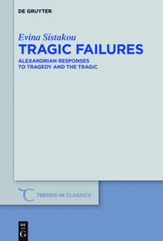 Hardcover Tragic Failures: Alexandrian Responses to Tragedy and the Tragic Book