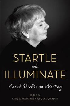 Hardcover Startle and Illuminate: Carol Shields on Writing Book