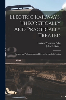 Paperback Electric Railways, Theoretically And Practically Treated: Engineering Preliminaries And Direct-current Sub-station Book