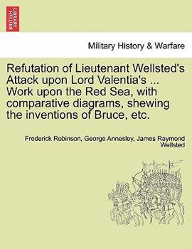 Paperback Refutation of Lieutenant Wellsted's Attack Upon Lord Valentia's ... Work Upon the Red Sea, with Comparative Diagrams, Shewing the Inventions of Bruce, Book