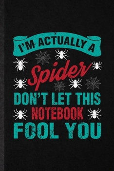 Paperback I'm Actually a Spider Don't Let This Notebook Fool You: Funny Tarantulas Owner Vet Lined Notebook/ Blank Journal For Exotic Animal Lover, Inspirationa Book