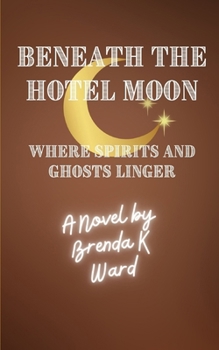 Paperback Beneath the Hotel Moon: Where Spirits & Ghosts Linger Book