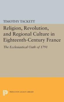 Paperback Religion, Revolution, and Regional Culture in Eighteenth-Century France: The Ecclesiastical Oath of 1791 Book