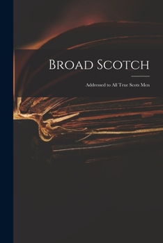 Paperback Broad Scotch: Addressed to All True Scots Men Book