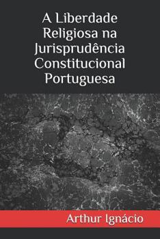 Paperback A Liberdade Religiosa Na Jurisprudência Constitucional Portuguesa [Portuguese] Book
