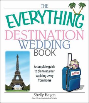Paperback The Everything Destination Wedding Book: A Complete Guide to Planning Your Wedding Away from Home Book
