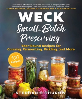 Hardcover Weck Small-Batch Preserving: Year-Round Recipes for Canning, Fermenting, Pickling, and More Book