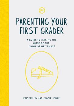 Paperback Parenting Your First Grader: A Guide to Making the Most of the "Look at Me!" Phase Book