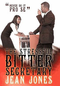 Hardcover The Stressful Bitter Secretary: Never Do It Pro Se Book