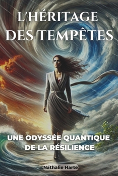 L'HÉRITAGE DES TEMPÊTES: UNE ODYSSÉE QUANTIQUE DE LA RÉSILIENCE (French Edition)