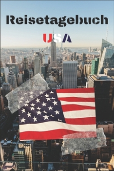 Reisetagebuch USA: Reisejournal / Notizbuch / Erinnerungsbuch für Ihren Urlaub – inkl. Packliste, Checkliste & To-Do-Liste | Urlaub | Reise | ... | Abschiedsbuch | (v. 6) (German Edition)