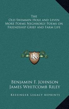 The Old Swimmin Hole and Leven More Poems Neghborly Poems on Friendship Grief and Farm Life