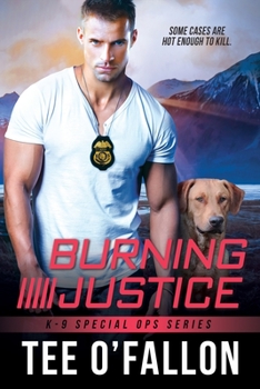 Burning Justice - Book #2 of the K-9 Special Ops