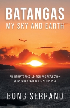 Paperback Batangas: My Sky and Earth: An Intimate Recollection and Reflection of My Childhood in the Philippines Book