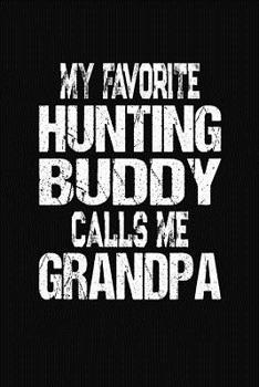 Paperback My Favorite Hunting Buddy Calls Me Grandpa: Hunter Adventure Memory Keeper Book