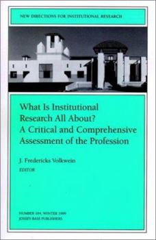 What Is Institutional Research All About A Critical and Comprehensive Assessment of the Profession: New Directions for Institutional Research (J-B IR Single Issue Institutional Research)