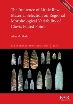 Paperback The Influence of Lithic Raw Material Selection on Regional Morphological Variability of Clovis Fluted Points Book