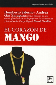 Paperback El Coraz?n de Mango: Humberto Salerno Y Andrea Gay Zaragoza Tejen La Historia de Una Marca Global Con Un Estilo Propio En Los Escaparates Y [Spanish] Book