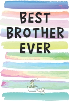 Best Brother Ever: Blank Lined Notebook Journal Gift for Step Brother, Brother-in-Law, Uncle, Nephew