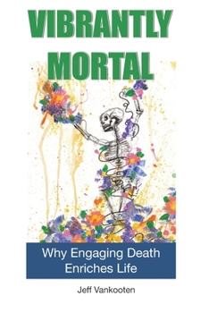 Paperback Vibrantly Mortal: Why Engaging Death Enriches Life Book