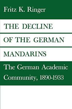 Paperback The Decline of the German Mandarins: The German Academic Community, 1890-1933 Book