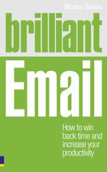 Paperback Brilliant Email: How to Win Back Time and Increase Your Productivity Book