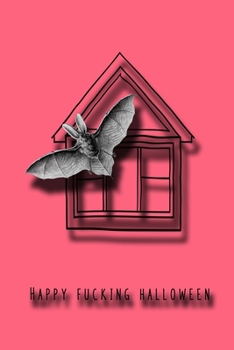 Happy Fucking Halloween: Lined paper journal for the profanity loving halloween enthusiast to take note of all their all hallows eve plans and ... pink haunted house with bat cover art design