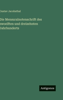 Hardcover Die Mensuralnotenschrift des zwoelften und dreizehnten Jahrhunderts [German] Book