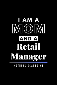 Paperback I Am A Mom And A Retail Manager Nothing Scares Me: Funny Appreciation Journal Gift For Her Softback Writing Book Notebook (6" x 9") 120 Lined Pages Book