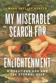 Hardcover My Miserable Search for Enlightenment: A Quest for God and the Eternal Self Book