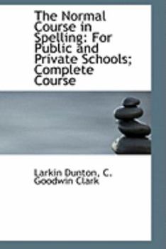 The Normal Course in Spelling : For Public and Private Schools; Complete Course