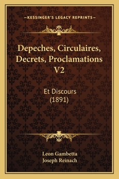 Depeches, Circulaires, Decrets, Proclamations V2: Et Discours (1891)