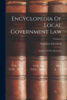 Paperback Encyclopedia Of Local Government Law: Exclusive Of The Metropolis; Volume 6 Book