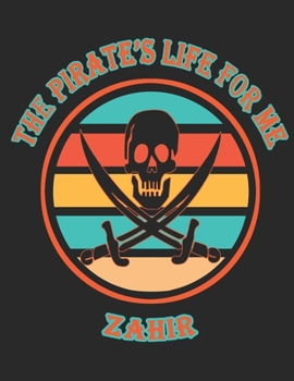 The Pirate's Life For ME Zahir: 8.5x11, College Rule ,110 page Funny Pirate Vintage Skull Crossbone Sword journal composition book (Notebook School Office Supplies) for Boys Named Zahir