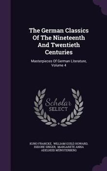 Hardcover The German Classics Of The Nineteenth And Twentieth Centuries: Masterpieces Of German Literature, Volume 4 Book