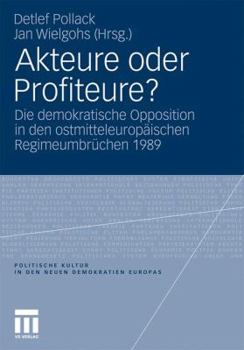 Paperback Akteure Oder Profiteure?: Die Demokratische Opposition in Den Ostmitteleuropäischen Regimeumbrüchen 1989 [German] Book