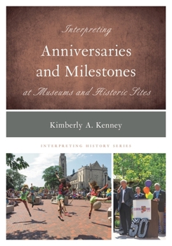 Paperback Interpreting Anniversaries and Milestones at Museums and Historic Sites Book