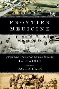 Hardcover Frontier Medicine: From the Atlantic to the Pacific, 1492-1941 Book