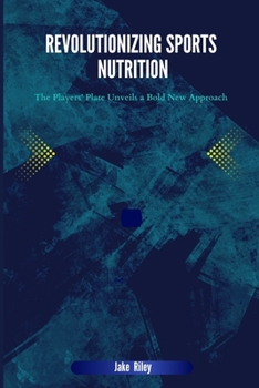 Paperback Revolutionizing Sports Nutrition: The Players' Plate Unveils a Bold New Approach Book